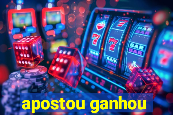 apostou ganhou
